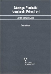 Ascoltando Primo Levi - Lavoro, narrazione, etica