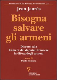 Bisogna salvare gli armeni. Discorsi alla camera dei deputati francese in difesa degli armeni
