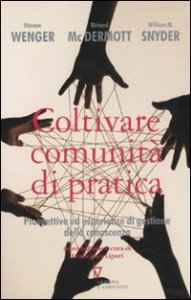 Coltivare comunit&agrave; di pratica. Prospettive ed esperienze di gestione della conoscenza