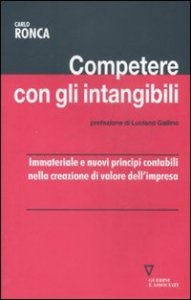 Competere con gli intangibili - Immateriale e nuovi principi contabili nella creazione di valore dell'impresa