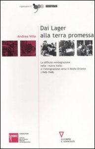 Dai lager alla terra promessa - La difficile reintegrazione nella &laquo;nuova Italia&raquo; e l'immigrazione verso il Medio Oriente (1945-1948)