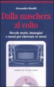 Dalla maschera al volto - Piccole storie, immagini e suoni per ritrovare se stessi