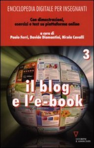 Enciclopedia digitale per insegnanti. Con aggiornamento online. Vol. 3: Il blog e l'e-book. - Il blog e l'e-book