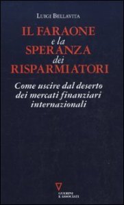 Il faraone e la speranza dei risparmiatori - Come uscire dal deserto dei mercati finanziari internazionali