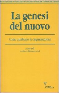 La genesi del nuovo - Come cambiano le organizzazioni