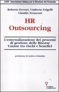 HR outsourcing - L'esternalizzazione dei processi di gestione delle risorse umane tra rischi e benefici