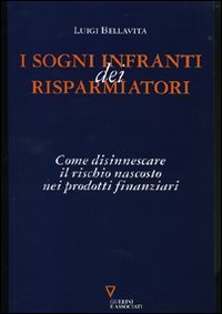 I sogni infranti dei risparmiatori - Come disinnescare il rischio nascosto nei prodotti finanziari