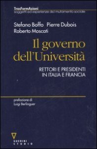 Il governo dell'Universit&agrave; - Rettori e presidenti in Italia e Francia