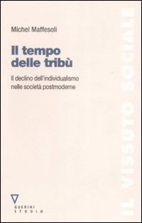Il tempo delle trib&ugrave; - Il declino dell'individualismo nelle societ&agrave; postmoderne