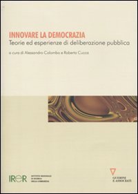 Innovare la democrazia - Teorie ed esperienze di deliberazione pubblica