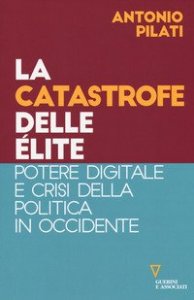 La catastrofe delle &eacute;lite. Potere digitale e crisi della politica in Occidente