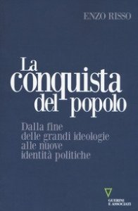 La conquista del popolo. Dalla fine delle grandi ideologie alle nuove identit&agrave; politiche