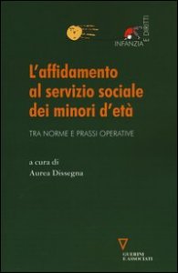 L'affidamento al servizio sociale dei minori d'et&agrave;. Tra norme e prassi operative