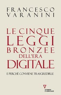 Le cinque leggi bronzee dell'era digitale e perch&eacute; conviene trasgredirle