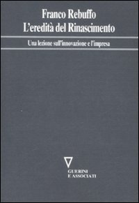 L'eredit&agrave; del Rinascimento - Una lezione sull'innovazione e l'impresa