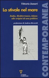 Lo stivale nel mare - Italia, Mediterraneo, Islam: alle origini di una politica