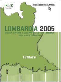 Lombardia 2005. Societ&agrave;, governo e sviluppo del sistema lombardo. Dieci anni di esperienze