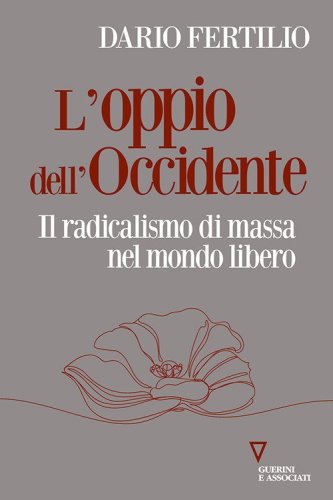 L'oppio dell'Occidente. Il radicalismo di massa nel mondo libero