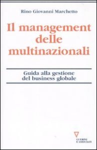 Il management delle multinazionali - Guida alla gestione del business globale