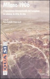 Milano 1906 - L'esposizione internazionale del Sempione. La scienza, la citt&agrave;, la vita