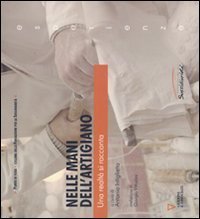 Nelle mani dell'artigiano - Una realt&agrave; si racconta