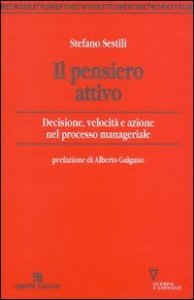 Il pensiero attivo - Decisione, velocit&agrave; e azione nel processo manageriale