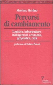 Percorsi di cambiamento - Logistica, infrastrutture, management, economia, geopolitica, citt&agrave;