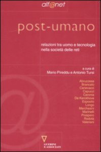 Post-umano. Relazioni tra uomo e tecnologia nella societ&agrave; delle reti