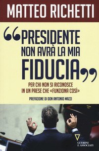 &laquo;Presidente, non avr&agrave; la mia fiducia&raquo;. Per chi non si riconosce in un paese che &laquo;funziona cos&igrave;&raquo;