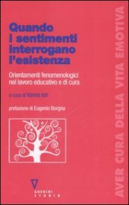 Quando i sentimenti interrogano l'esistenza. Orientamenti fenomenologici nel lavoro educativo e di cura