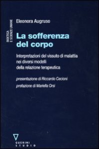 La sofferenza del corpo - Interpretazioni del vissuto di malattia nei diversi modelli della relazione terapeutica