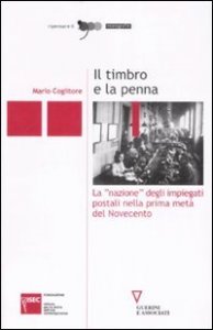Il timbro e la penna - La &laquo;nazione&raquo; degli impiegati postali nella prima met&agrave; del Novecento