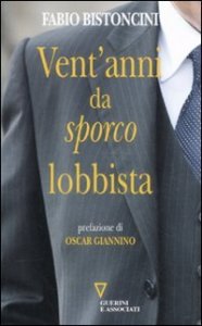 Vent'anni da &laquo;sporco&raquo; lobbista