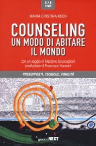 Counseling. Un modo di abitare il mondo. Presupposti, tecniche, finalit&agrave;