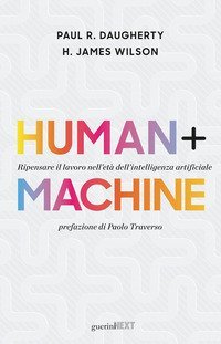 Human + machine. Ripensare il lavoro nell'et&agrave; dell'intelligenza artificiale