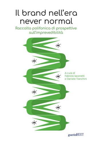 Il brand nell'era never normal. Raccolta polifonica di prospettive sull'imprevedibilit&agrave;