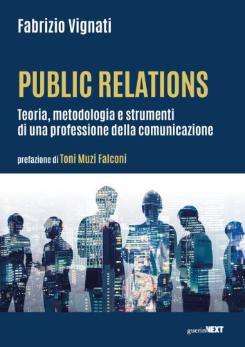 Public relations. Teoria, metodologia e strumenti di una professione della comunicazione