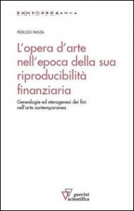 L'opera d'arte nell'epoca della sua riproducibilit&agrave; finanziaria. Genealogie ed eterogenesi dei fini nell'arte contemporanea