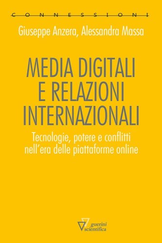 Media digitali e relazioni internazionali. Tecnologie, potere e conflitti nell'era delle piattaforme online