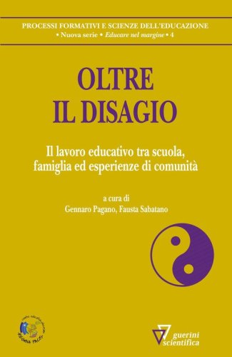 Oltre il disagio. Il lavoro educativo tra scuola, famiglia ed esperienze di comunit&agrave;