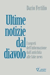 Ultime notizie dal diavolo. I segreti della disinformazione dall'antichit&agrave; alle fake news