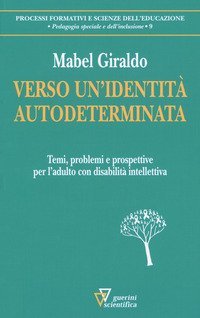 Verso un'identit&agrave; autodeterminata. Temi, problemi e prospettive per l'adulto con disabilit&agrave; intellettiva