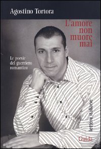 Amore Non Muore Mai. Le Poesie Del Guerriero