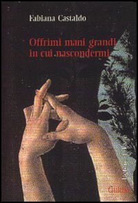 Offrimi Mani Grandi In Cui Nascondermi