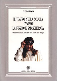 Teatro Nella Scuola Ovvero La Finzione Smascherata (il)