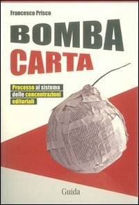 Bomba carta - Processo al sistema delle concentrazioni editoriali