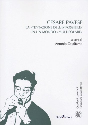 Cesare Pavese. La &laquo;tentazione dell'impossibile&raquo; in un mondo &laquo;multipolare&raquo;
