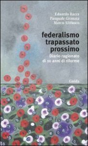 Federalismo trapassato prossimo - Diario ragionato di 10 anni di riforme