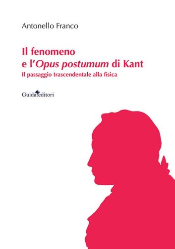 Il fenomeno e l'Opus postumum di Kant. Il passaggio trascendentale alla fisica
