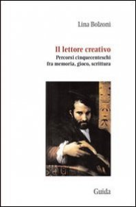 Il lettore creativo. Percorsi cinquecenteschi fra memoria, gioco, scrittura